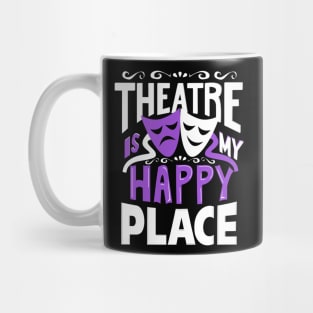 Theatre Is My Happy Place Mug